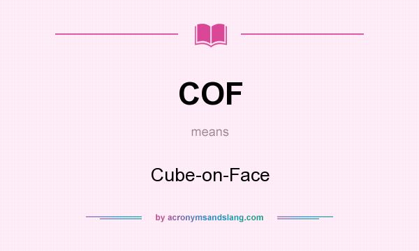 What does COF mean? It stands for Cube-on-Face