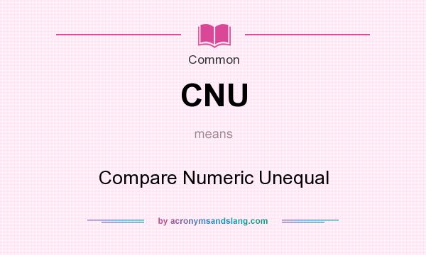 What does CNU mean? It stands for Compare Numeric Unequal