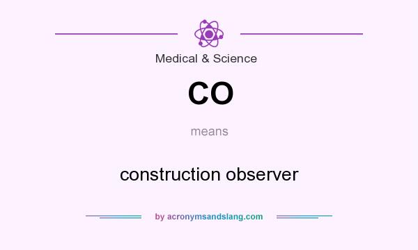 What does CO mean? It stands for construction observer