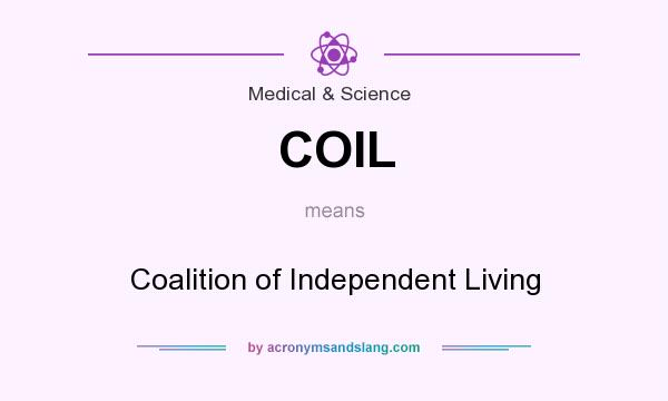 What does COIL mean? It stands for Coalition of Independent Living