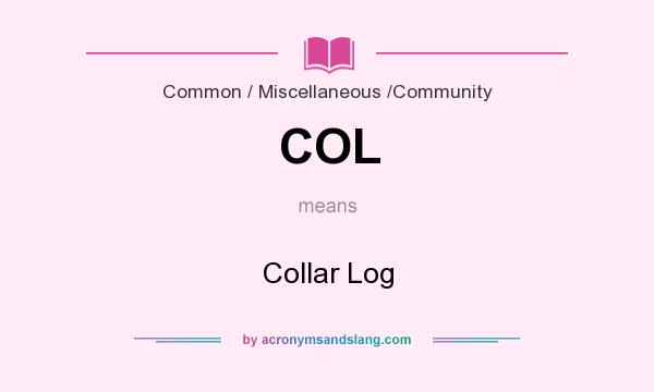 What does COL mean? It stands for Collar Log