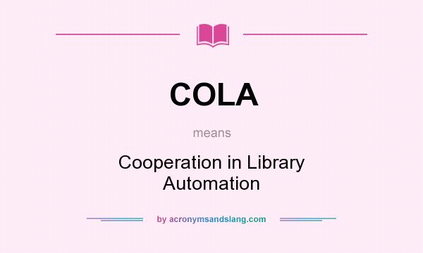 What does COLA mean? It stands for Cooperation in Library Automation
