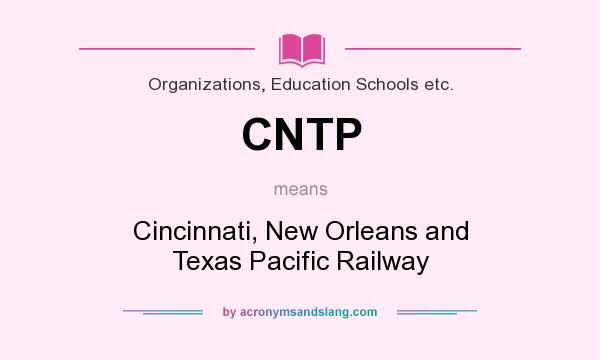 What does CNTP mean? It stands for Cincinnati, New Orleans and Texas Pacific Railway