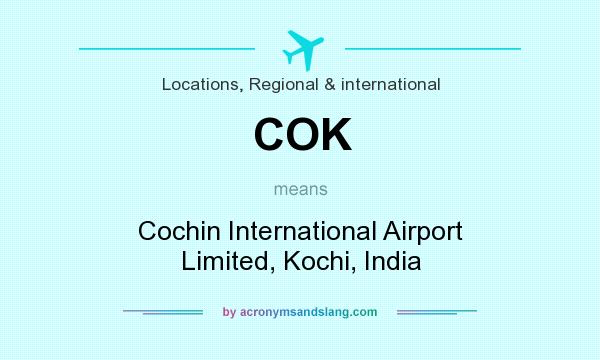 What does COK mean? It stands for Cochin International Airport Limited, Kochi, India