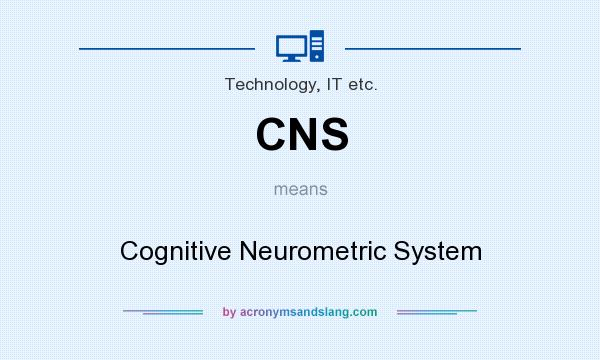 What does CNS mean? It stands for Cognitive Neurometric System