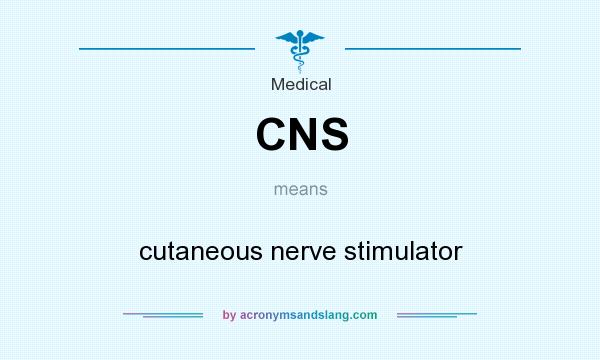 What does CNS mean? It stands for cutaneous nerve stimulator
