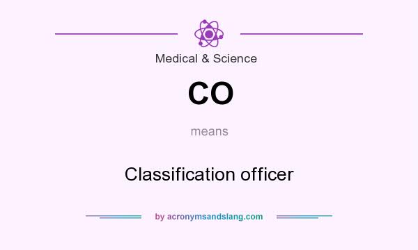 What does CO mean? It stands for Classification officer
