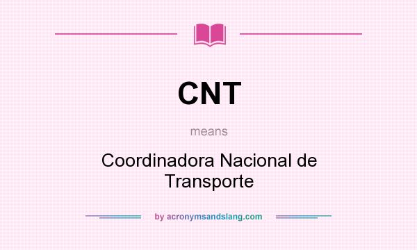 What does CNT mean? It stands for Coordinadora Nacional de Transporte