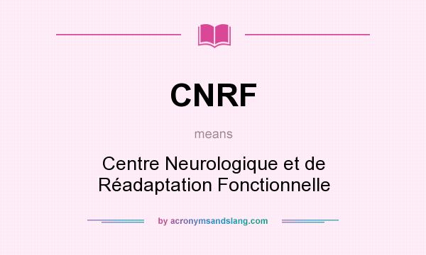 What does CNRF mean? It stands for Centre Neurologique et de Réadaptation Fonctionnelle