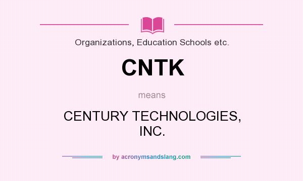 What does CNTK mean? It stands for CENTURY TECHNOLOGIES, INC.