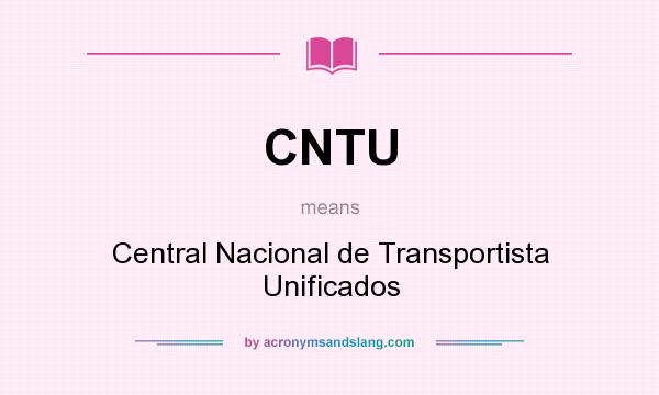 What does CNTU mean? It stands for Central Nacional de Transportista Unificados