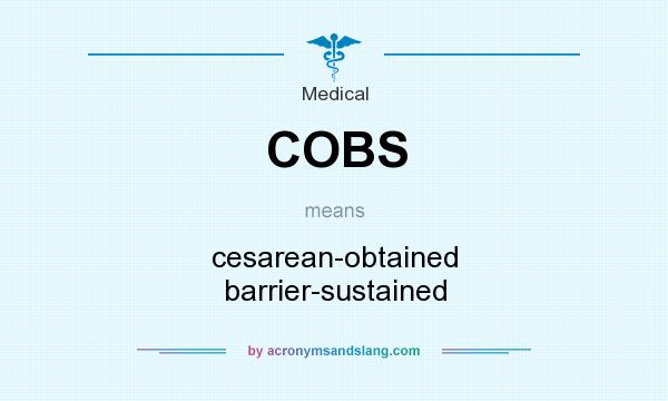 What does COBS mean? It stands for cesarean-obtained barrier-sustained