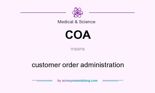 What does COA mean? It stands for customer order administration