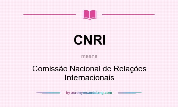 What does CNRI mean? It stands for Comissão Nacional de Relações Internacionais