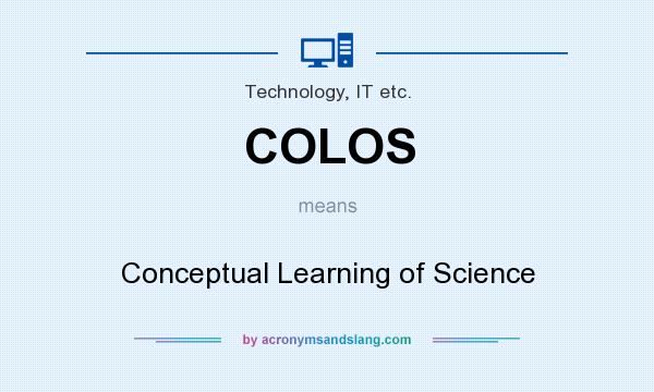 What does COLOS mean? It stands for Conceptual Learning of Science