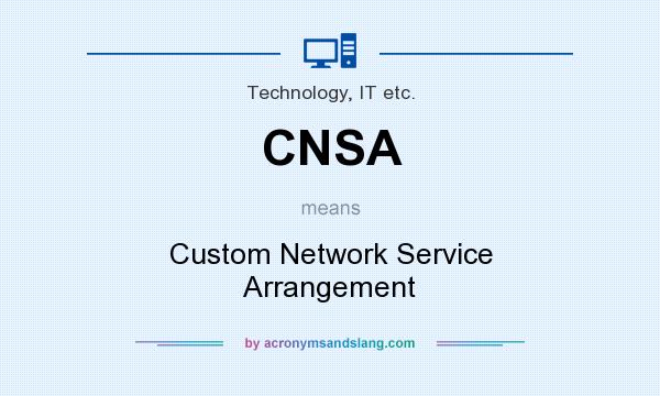 What does CNSA mean? It stands for Custom Network Service Arrangement