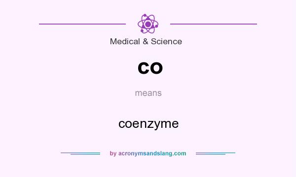 What does co mean? It stands for coenzyme