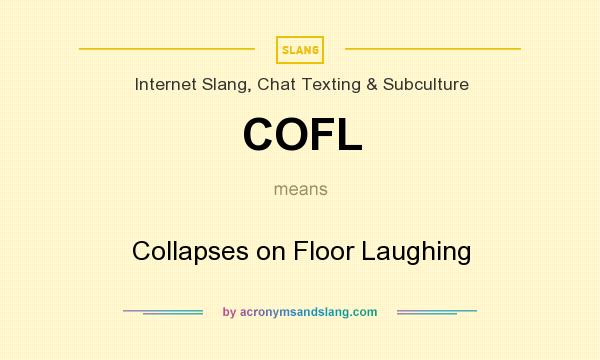 What does COFL mean? It stands for Collapses on Floor Laughing