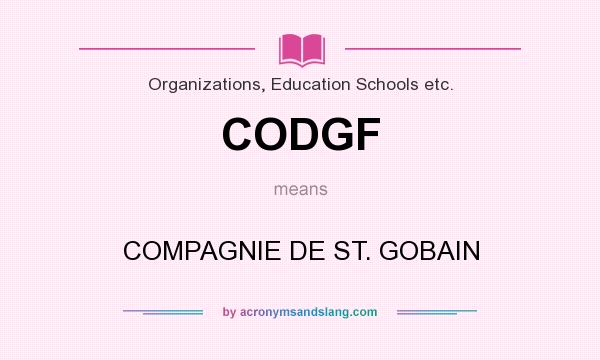What does CODGF mean? It stands for COMPAGNIE DE ST. GOBAIN