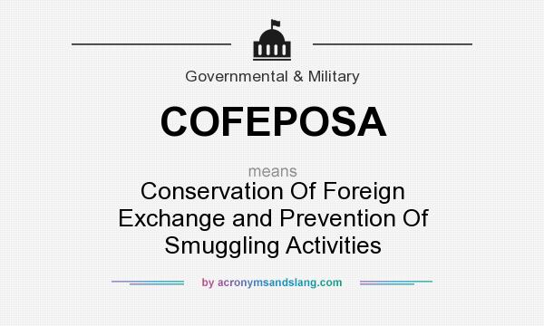 What does COFEPOSA mean? It stands for Conservation Of Foreign Exchange and Prevention Of Smuggling Activities
