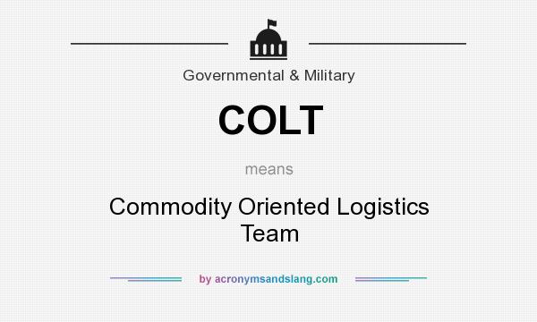 What does COLT mean? It stands for Commodity Oriented Logistics Team