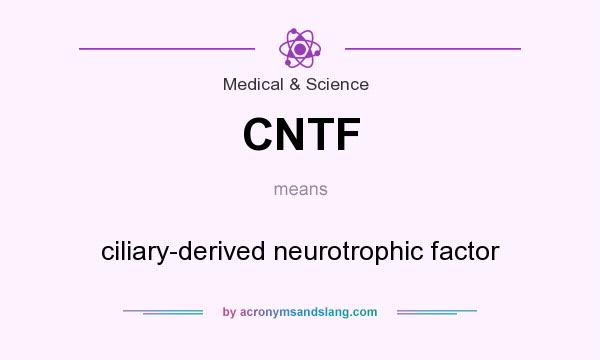 What does CNTF mean? It stands for ciliary-derived neurotrophic factor