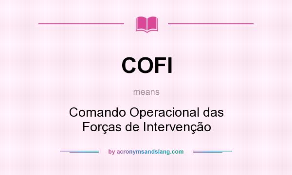 What does COFI mean? It stands for Comando Operacional das Forças de Intervenção