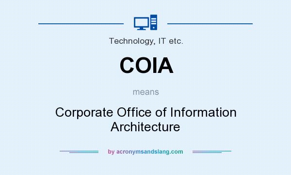 What does COIA mean? It stands for Corporate Office of Information Architecture