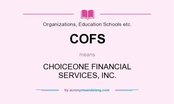 What does COFS mean? It stands for CHOICEONE FINANCIAL SERVICES, INC.