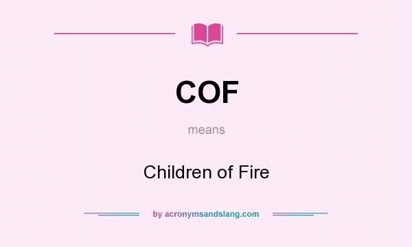 What does COF mean? It stands for Children of Fire