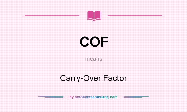 What does COF mean? It stands for Carry-Over Factor
