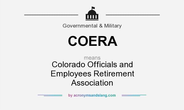 What does COERA mean? It stands for Colorado Officials and Employees Retirement Association