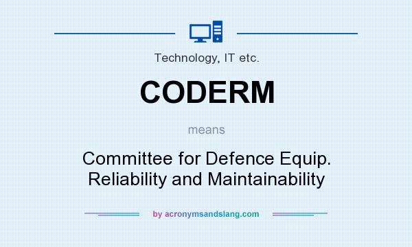 What does CODERM mean? It stands for Committee for Defence Equip. Reliability and Maintainability