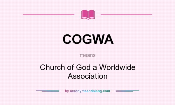 What does COGWA mean? It stands for Church of God a Worldwide Association