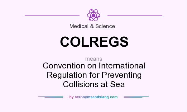 What does COLREGS mean? It stands for Convention on International Regulation for Preventing Collisions at Sea