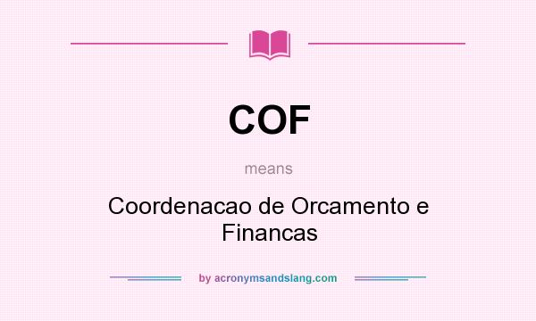 What does COF mean? It stands for Coordenacao de Orcamento e Financas