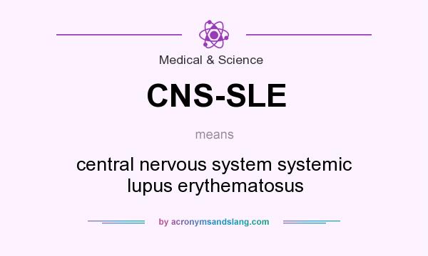 What does CNS-SLE mean? It stands for central nervous system systemic lupus erythematosus
