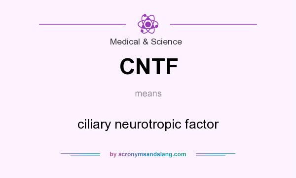 What does CNTF mean? It stands for ciliary neurotropic factor