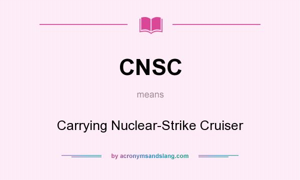What does CNSC mean? It stands for Carrying Nuclear-Strike Cruiser