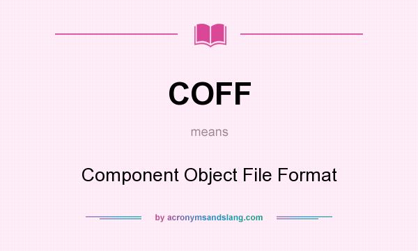 What does COFF mean? It stands for Component Object File Format