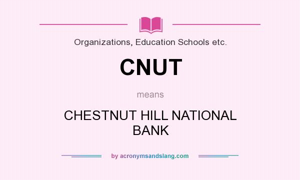 What does CNUT mean? It stands for CHESTNUT HILL NATIONAL BANK