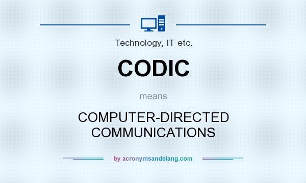 What does CODIC mean? It stands for COMPUTER-DIRECTED COMMUNICATIONS