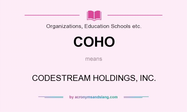 What does COHO mean? It stands for CODESTREAM HOLDINGS, INC.