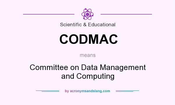 What does CODMAC mean? It stands for Committee on Data Management and Computing