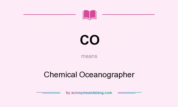 What does CO mean? It stands for Chemical Oceanographer