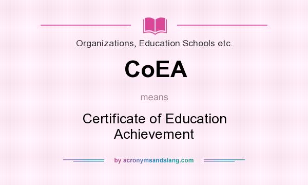 What does CoEA mean? It stands for Certificate of Education Achievement