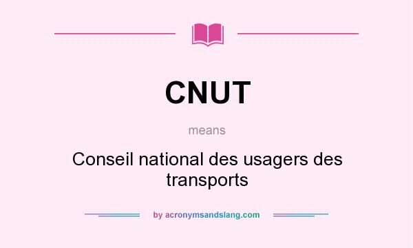 What does CNUT mean? It stands for Conseil national des usagers des transports