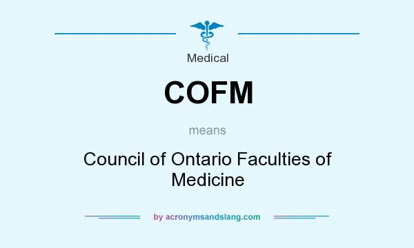 What does COFM mean? It stands for Council of Ontario Faculties of Medicine