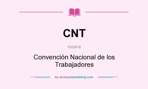 What does CNT mean? It stands for Convención Nacional de los Trabajadores