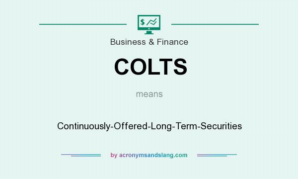 What does COLTS mean? It stands for Continuously-Offered-Long-Term-Securities
